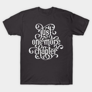 Just One More Chapter T-Shirt